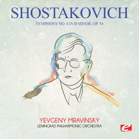 Dmitri Shostakovich - Shostakovich: Symphony No. 6 in B Minor, Op. 54 (Digitally Remastered)