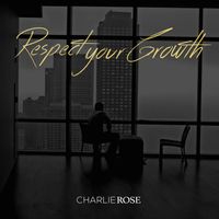Charlie Rose - Respect Your Growth (Explicit)