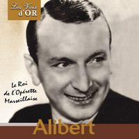 Alibert - Le roi de l'opérette marseillaise (Collection "Les voix d'or")