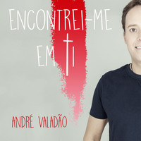 André Valadão - Encontrei-me Em Ti - Single