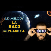 Ld Melody - La Saco Del Planeta