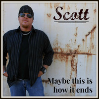 Scott - Maybe This Is How It Ends