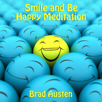 Brad Austen - Smile and Be Happy Meditation - Guided Meditation