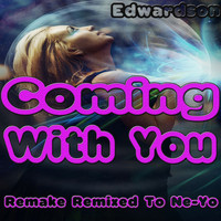 Edwardson - Coming with You (Remake Remixed To Ne-Yo)