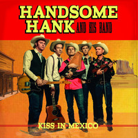 Handsome Hank And His Band - Kiss in Mexico
