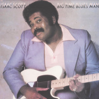 Isaac Scott - Big Time Blues Man
