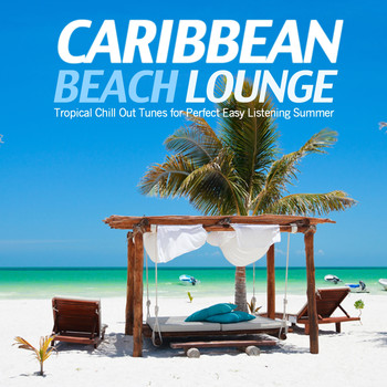 Various Artists - Caribbean Beach Lounge (Tropical Chill Out Tunes for Perfect Easy Listening Summer)