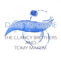 The Clancy Brothers & Tommy Makem - Days To Come