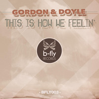 Gordon & Doyle - This Is How We Feelin'
