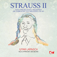 Johann Strauss II - Strauss: Seid umschlungen, Millionen! (Be Embraced, You Millions!), Op. 443 (Digitally Remastered)