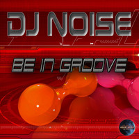 DJ Noise - Be in Groove