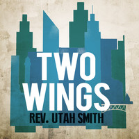 Rev. Utah Smith - Two Wings