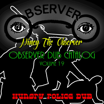 Niney the Observer - Observer Dub Catalog, Vol. 19 (Hungry Police Dub)