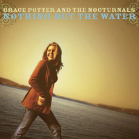 Grace Potter and the Nocturnals - Nothing But The Water