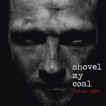 Antun Opic - Shovel My Coal