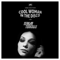 Serkan Turkoglu - Cool Woman in the Disco