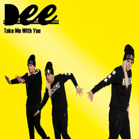 Dee - Take Me With You