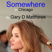 Gary D Matthews - Somewhere in Chicago
