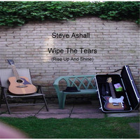 Steve Ashall - Wipe the Tears (Rise Up and Shine)