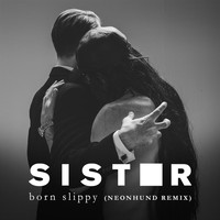 Sister - Born Slippy (Neonhund Remix)