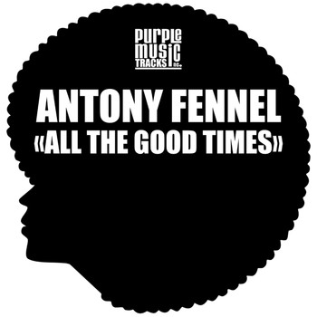 Antony Fennel - All the Good Times