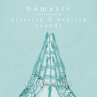 Dr. Sergei Shaboutin - Namaste: Blessing and Healing Sounds