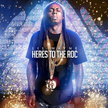 Lil Wayne - Heres to the Roc