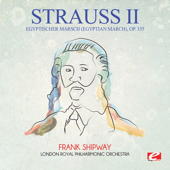 Johann Strauss II - Strauss: Egyptischer Marsch (Egyptian March), Op. 335 (Digitally Remastered)