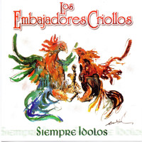 Los Embajadores Criollos - Siempre Ídolos
