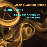 Charlie Byrd - Jazz Classics Series: The Guitar Artistry of Charlie Byrd
