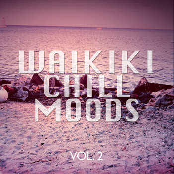 Various Artists - Waikiki Chill Moods, Vol. 2 (Hawaiian Beach Relaxing Tunes)