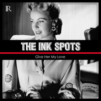 THE INK SPOTS - Give Her My Love
