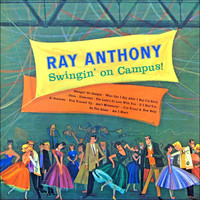 Ray Anthony & His Orchestra - Swingin' On Campus (Original Album plus Bonus Tracks 1956)