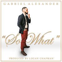 Gabriel Alexander - So What (Explicit)