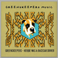 Greenskeepers - Herbie Was A Racecar Driver