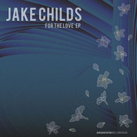 Jake Childs - For The Love