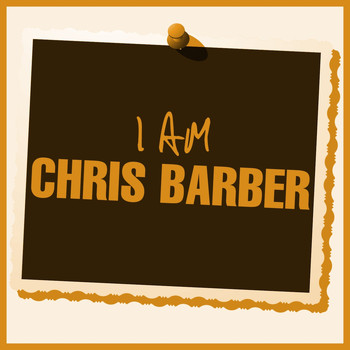 Chris Barber - I Am Chris Barber
