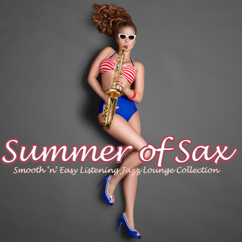 Various Artists - Summer of Sax (Smooth 'n' Easy Listening Jazz Lounge Collection)
