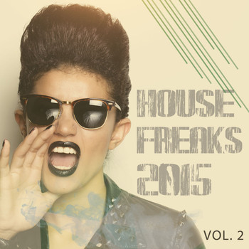 Various Artists - House Freaks - 2015, Vol. 2 (Get in the Groove with Finest House Music)