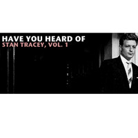 Stan Tracey - Have You Heard of Stan Tracey, Vol. 1
