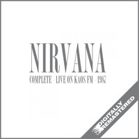 Nirvana - Complete - Live At Kaos Fm, Seattle Radio, 1987 (Remastered) (Remastered)