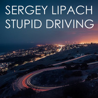 Sergey Lipach - Stupid Driving