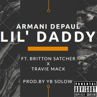 Armani DePaul - Lil' Daddy (feat. Britton Satcher & Travie Mack) (Explicit)
