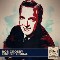 Bob Crosby - Stompin' Special