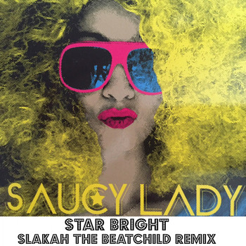 SAUCY LADY - Star Bright (Slakah The Beatchild Remix)