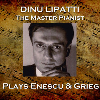 Dinu Lipatti - Dinu Lapatti Plays Enescu & Grieg