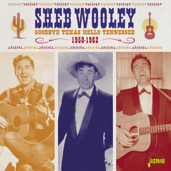Sheb Wooley - Goodbye Texas, Hello Tennessee, 1950 - 1962