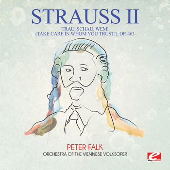 Johann Strauss II - Strauss: Trau, schau, wem! (Take Care in Whom You Trust!), Op. 463 (Digitally Remastered)