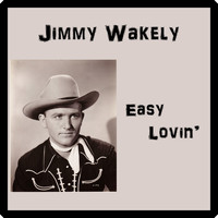 Jimmy Wakely - Easy Lovin'