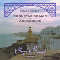 Angel Manuel - Pasodobles A: Roquetas de Mar y Aguadulce